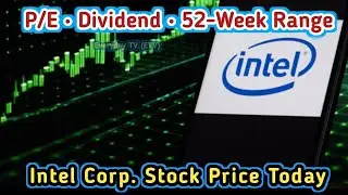 Intel Stock Today &ndash; Price, Market Cap, P/E, Dividend & 52-Week High/Low (1 Min Update) | Intel Corp