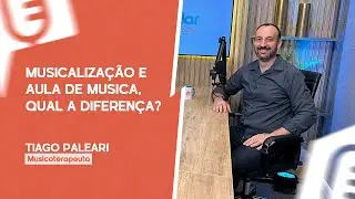 MUSICALIZAÇÃO E AULA DE MUSICA, QUAL A DIFERENÇA? [TIAGO PALEARI] | PODCUIDAR #16