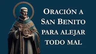 Oración a San Benito para alejar todo mal