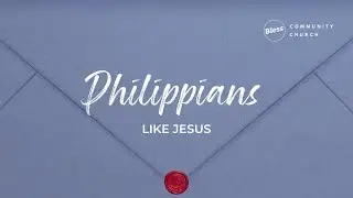 Bless Community Church - Philippians; Part 3