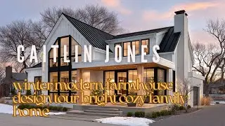 Caitlin Jones winter modern farmhouse design tour bright cozy family home