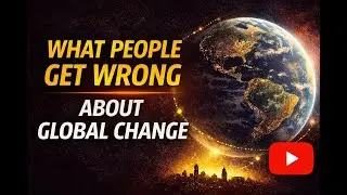WHAT PEOPLE GET WRONG ABOUT GLOBAL CHANGE
