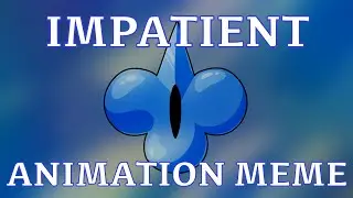 Impatient | CRK ANIMATION MEME | (Original)