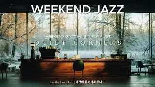 Weekend Chill Jazz to Relax | Let the Time Drift 시간이 흘러가게 두다 | Quiet Corners