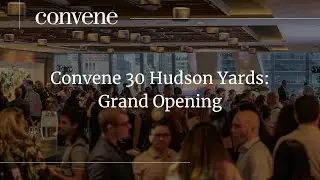 Convene 30 Hudson Yards: Grand Opening