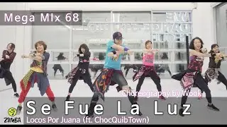 Se Fue La Luz(Mega Mix 68) - Locos Por Juana (ft. ChocQuibTown)/Choreography/ZIN/ Zumba&reg; / Wook