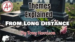 Revealing Discussion of Themes: From Long Distance by Tony Harrison