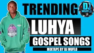 Trending Luhya Gospel Songs Mix 2026 &ndash; DJ Muflo Latest Luhya Gospel Mix