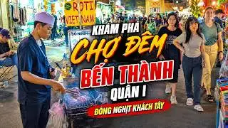 Cuộc Sống Chợ Đêm Bến Thành Sài Gòn Không Ngủ