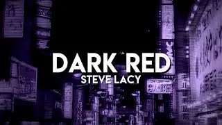 Steve Lacy - Dark Red (speed up/lyrics)