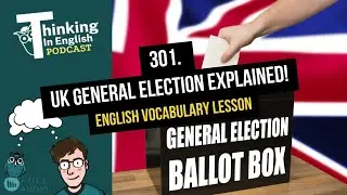 301. UK General Election Explained! (English Vocabulary Lesson)