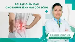Bài tập giảm đau cho người bệnh gai cột sống | ThS.BS.CK2 Mai Duy Linh