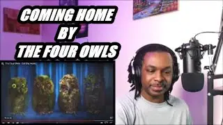 The Four Owls - Coming Home  | MY REACTION |