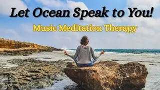 Relaxing Ocean Meditation Music for Anxiety, Stress & Overthinking Minds