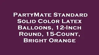 PartyMate Standard Solid Color Latex Balloons, 12-Inch Round, 15-Count, Bright Orange Amazon Review