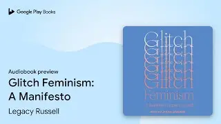 Glitch Feminism: A Manifesto by Legacy Russell &middot; Audiobook preview