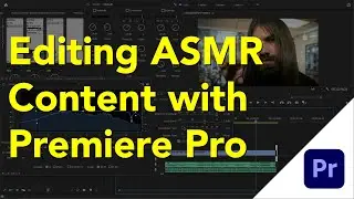 How to Edit Your Video and Audio in Adobe Premiere Pro - For ASMR Content Creators