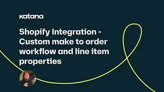 Shopify Integration: Custom Make-to-Order workflow & Line Item Properties (Episode 125) | Katana