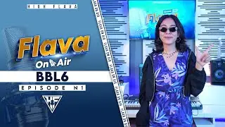 BBL6 - Flava On Air Episode 1