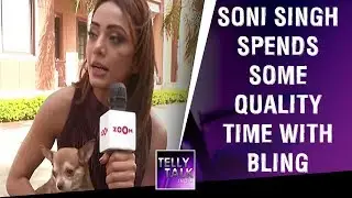 Soni Singh spends some quality time with Lavina's dog Bling | Exclusive