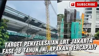 TARGET PENYELESAIAN LRT JAKARTA FASE 1B TAHUN INI,APAKAH TERCAPAI?