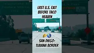 Last U.S. Exit Before Taco Heaven 🌮🌎 | Tijuana Border #sandiego #bajacalifornia