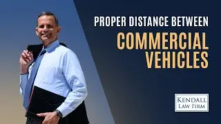 Proper Distance Between Commercial Vehicles - Why It Matters | Kendall Law Firm