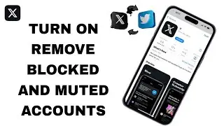 How To Turn On Remove Blocked And Muted Accounts On X Twitter App