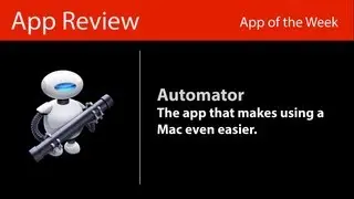 My app of The Week - Automator, the app that makes using a Mac a lot easier