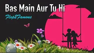 Bas Main Aur Tu Hi (Official Video) | Flop2Famous | Jassie Wilkhoo