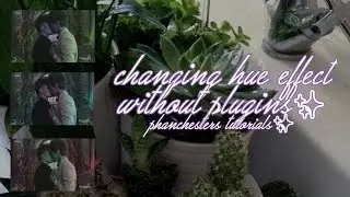 CHANGING HUE EFFECT WITHOUT PLUGINS✨ | phanchesters tutorials