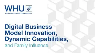 Digital Business Model Innovation, Dynamic Capabilities, and Family Influence | WHU