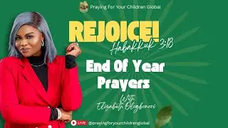 End Of Year Prayers | Rejoice | Praying For Your Children Global- Elizabeth Ologbonori