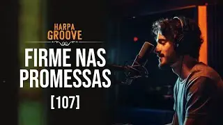 Firme nas Promessas (Harpa Crist&atilde; 107) &ndash; Vers&atilde;o Groove | Harpa Groove