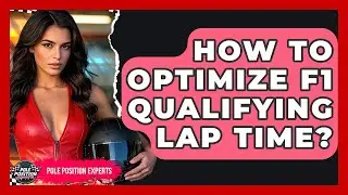 How To Optimize F1 Qualifying Lap Time? - Pole Position Experts