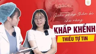 Bí Quyết Niềng Răng Chữa Khấp Khểnh Và Thiếu Tự Tin | Bác sĩ Trung Long Biên