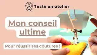 Mon conseil ultime pour r&eacute;ussir ses coutures | Test&eacute; en atelier