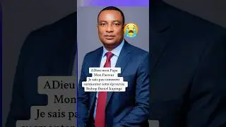 A Dieu Mon Papa bishop Daniel KAPINGA nos c&oelig;ur sont balis&eacute;s
