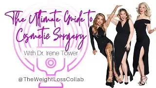 The Ultimate Guide to Cosmetic Surgery with Dr. Irene Tower