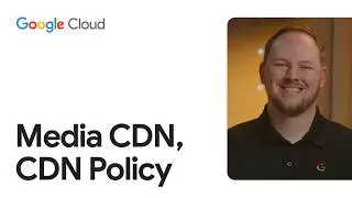 Media CDN: CDN Policy