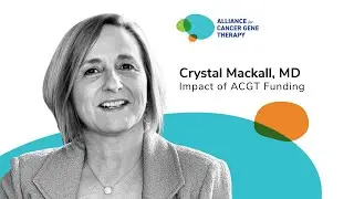 Crystal Mackall, MD &ndash; Impact of Alliance for Cancer Gene Therapy Funding