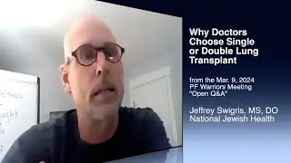 Why Doctors Choose Single or Double Lung Transplant, a Meeting Moment from PF Warriors
