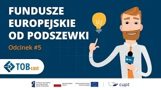 Od zera do pasażera. Fundusze Europejskie od podszewki - TOBcast 05