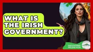 What Is The Irish Government? - Discovering Ireland Now
