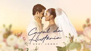 Kevi Jonny - Casal da Hist&oacute;ria (Casamento Kevi Jonny e Sthefane Matos)
