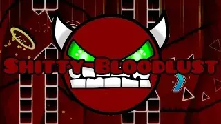 [HARDEST SHITTY LVL IMO] Shitty bloodlust by GD StarLord