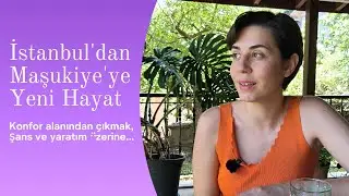 İstanbul'dan Maşukiye'ye Yeni Hayat | Konfor alanından çıkmak, yaratım, şanslı olmak ....