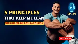 5 Principles That Keep Me Lean | Ep. 21