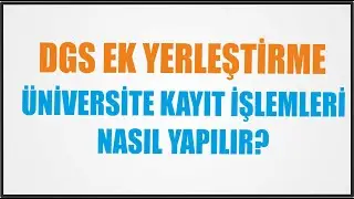 DGS EK YERLEŞTİRME &Uuml;NİVERSİTE KAYIT İŞLEMLERİ NASIL YAPILIR?