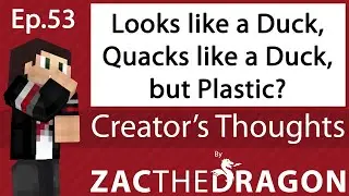 Creator's Thoughts #053 - Looks like a Duck, Quacks like a Duck, but Plastic